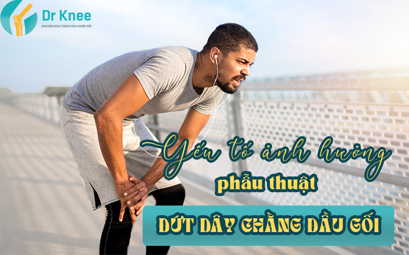 yếu tố ảnh hưởng chi phí mổ đứt dây chằng đầu gối