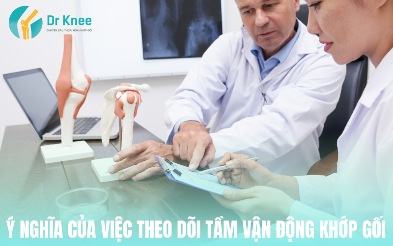 Ý nghĩa của việc theo dõi tầm vận động khớp gối