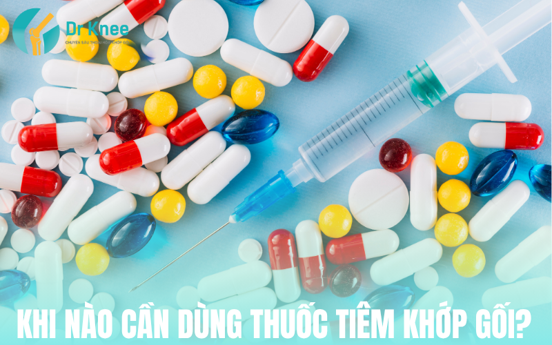 Khi nào cần dùng thuốc tiêm khớp gối