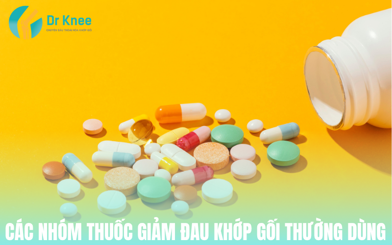 Các nhóm thuốc giảm đau khớp gối thường dùng